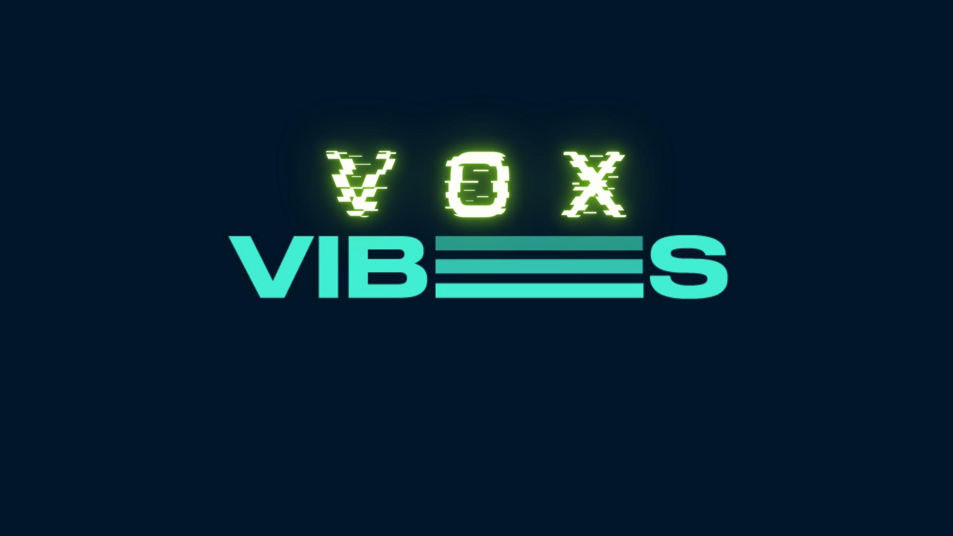 VOX VIBES