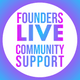 Founders Live Community Support