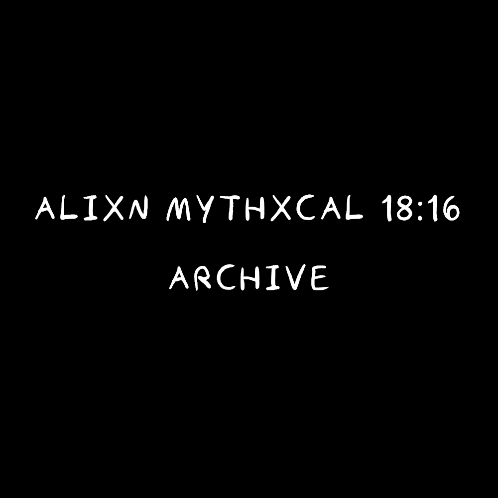 Alixn Mythxcal 18:16 — Archive
