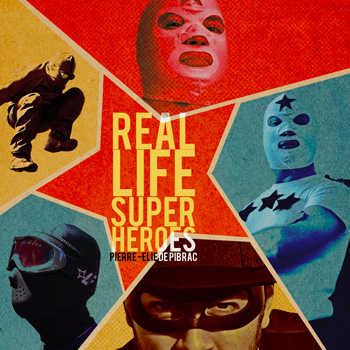 Real Life Super Heroes by Pierre-Elie de Pibrac