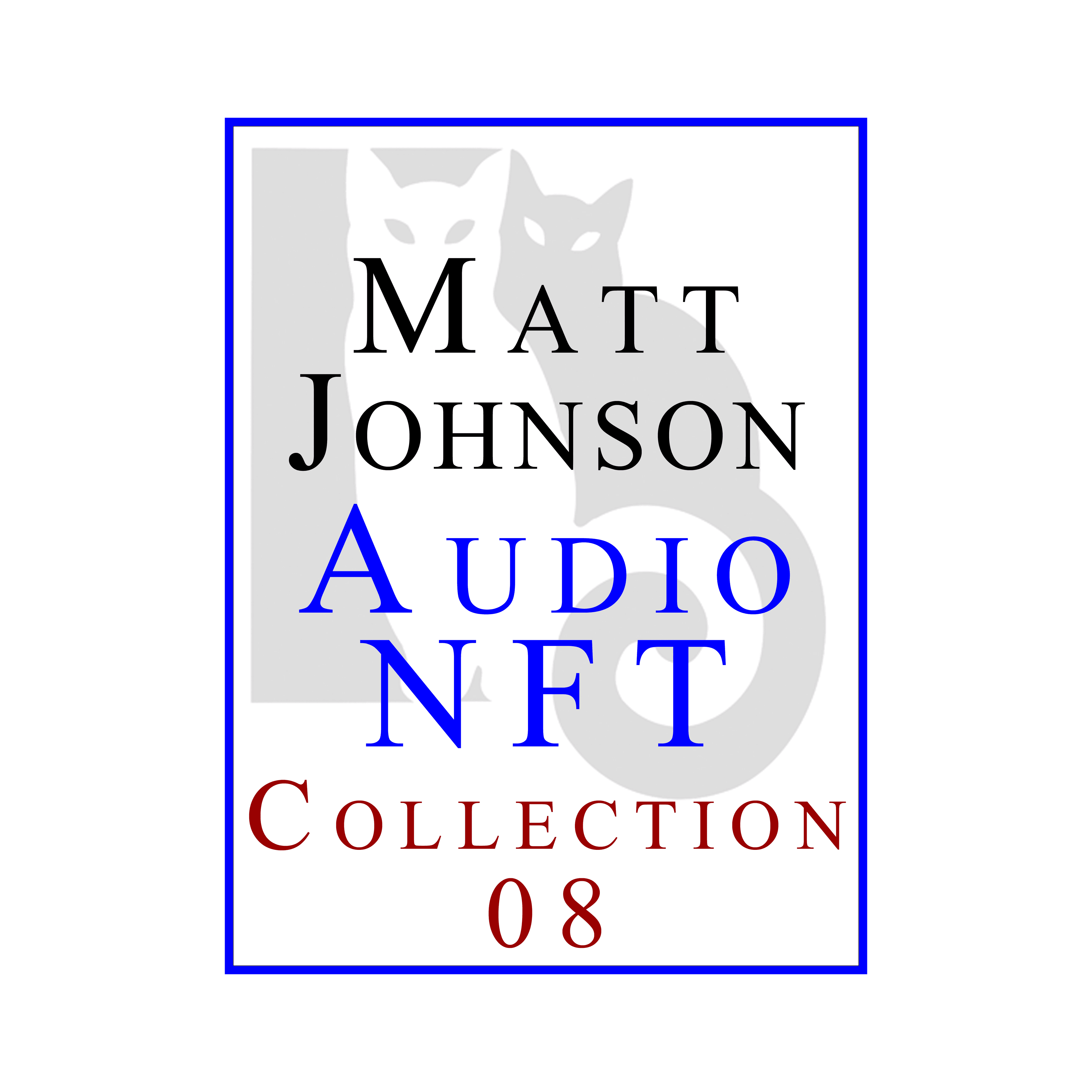 Matt Johnson Audio NFT ~ Collection 08