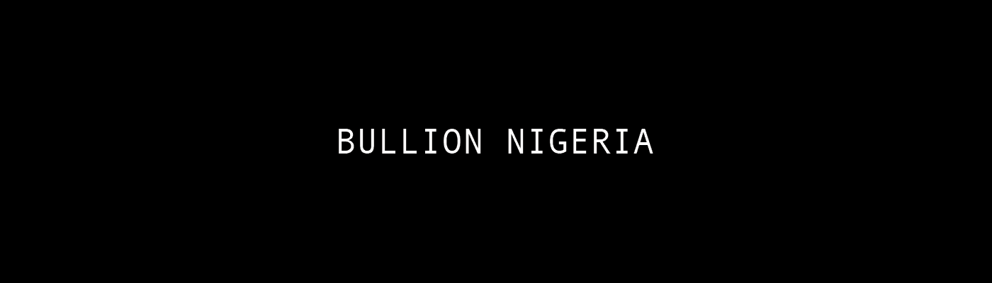 Bullion-Nigeria-Private banner