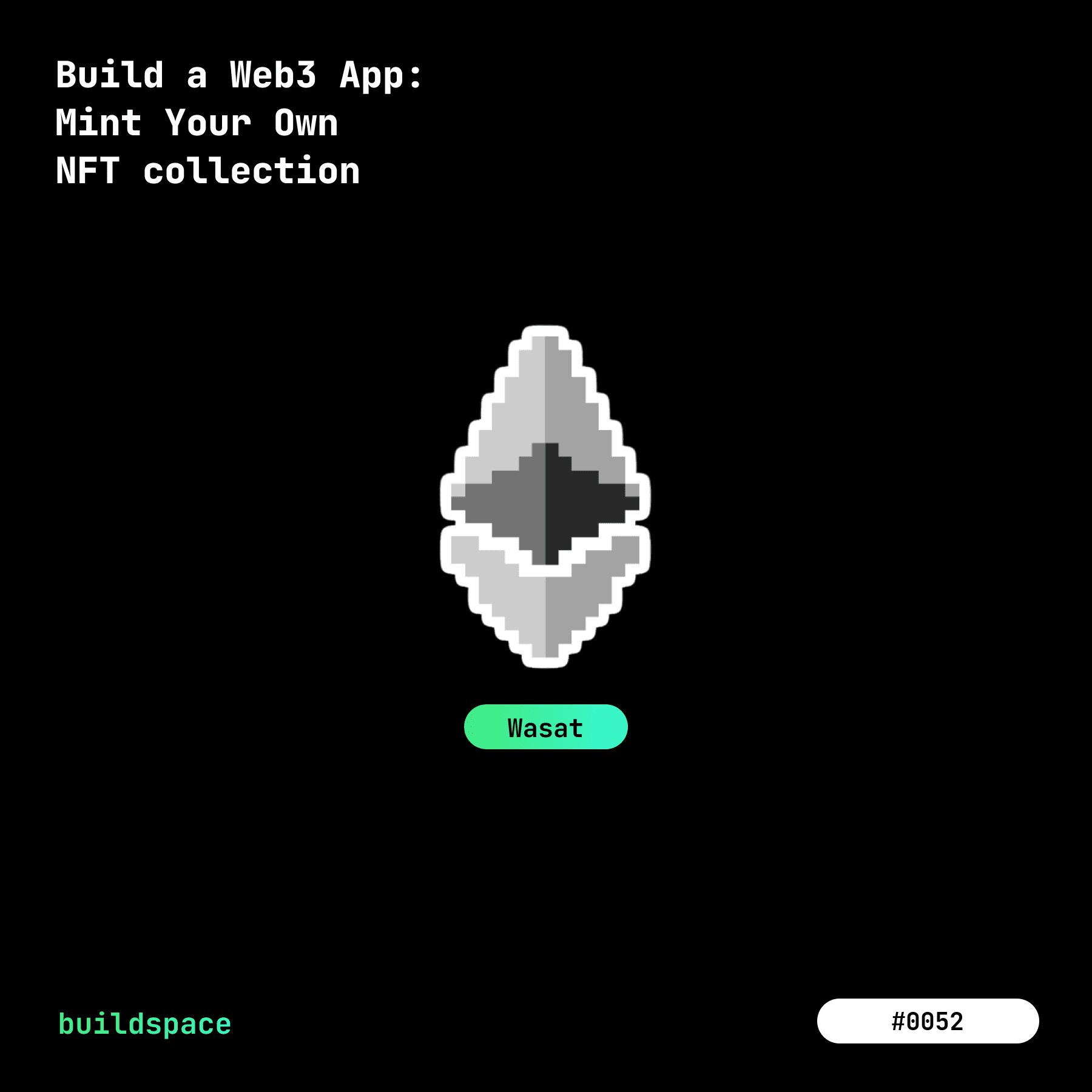 Buildspace: Build a Web3 App: Mint Your Own NFT collection | Cohort Wasat | #52