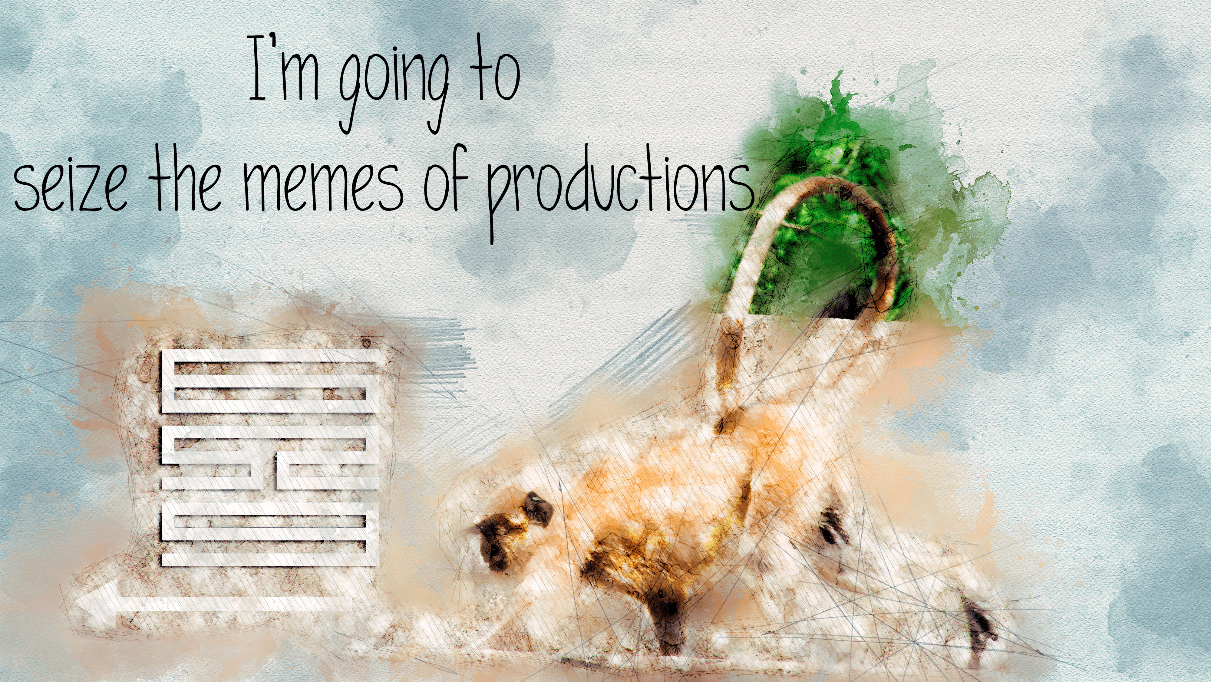 seize the memes of production