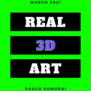 March 2021 - Real 3D Art Collection - Paulo Samurai