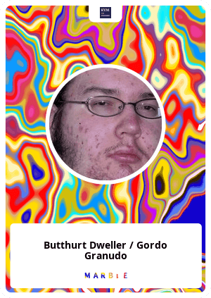 Butthurt Dweller / Gordo Granudo - MarbleCards | OpenSea