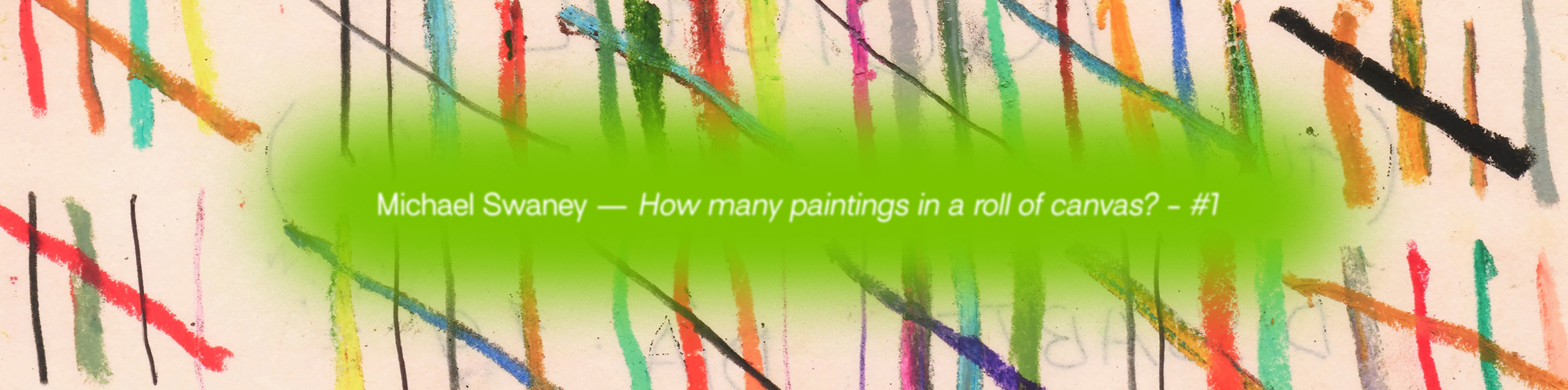 Michael Swaney - How many paintings in a roll of canvas?