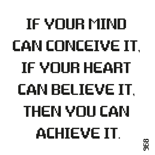 968 – If your mind can conceive it, if your heart can believe it, then you can achieve it.