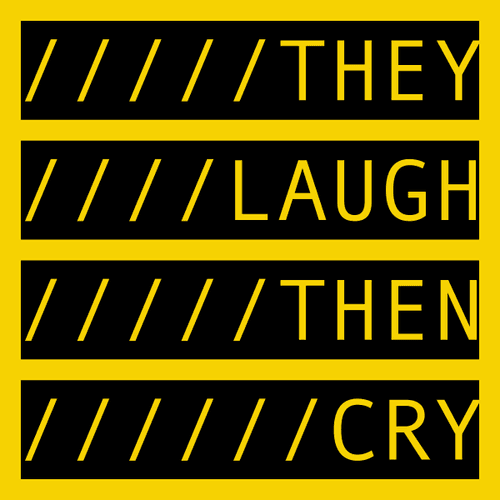 THEY LAUGH THEN CRY