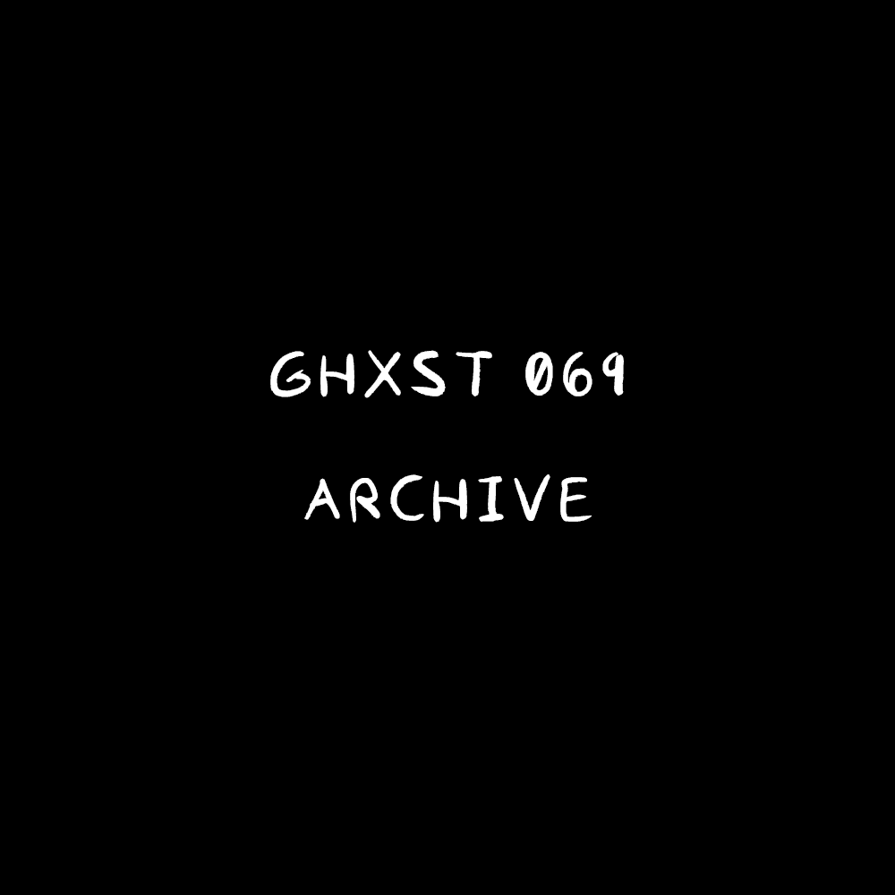 Ghxst 069 — Archive