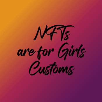 NFTs are for Girls Customs