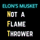 Elon's Musket [N]ot a [F]lame [T]hrower