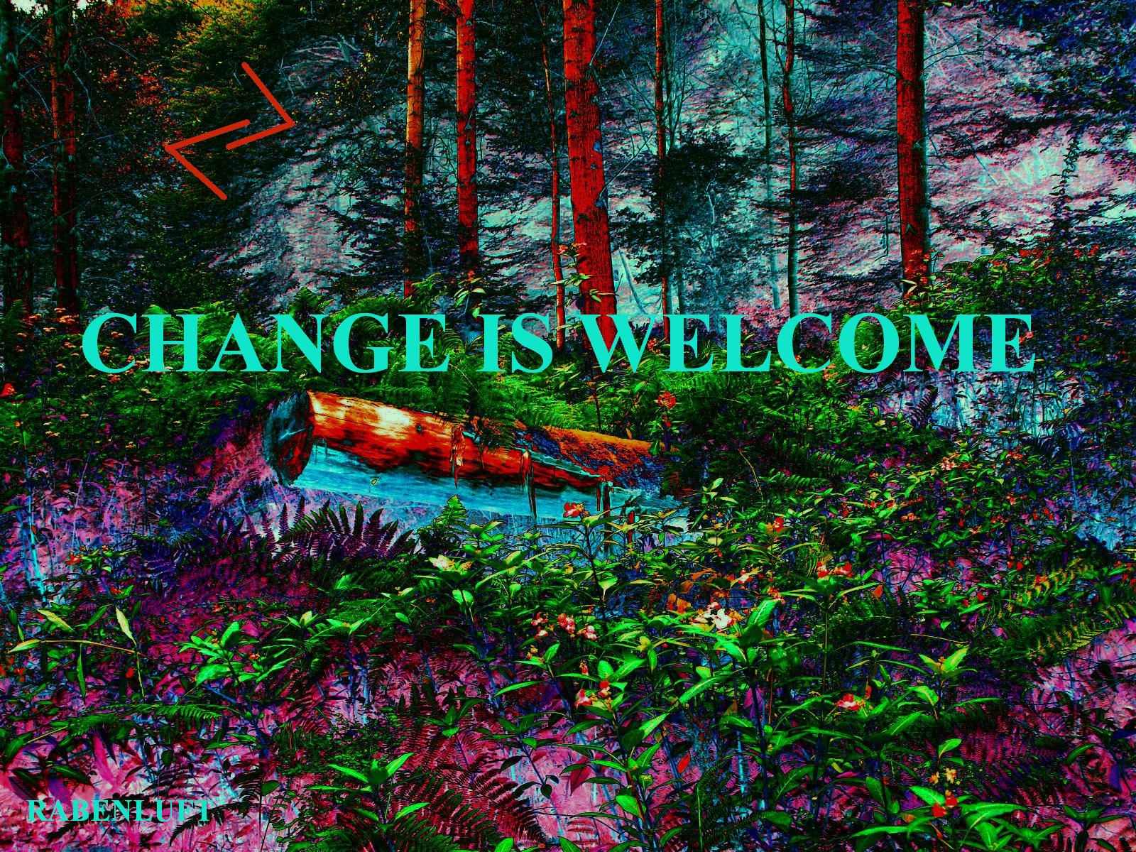 CHANGE IS WELCOME