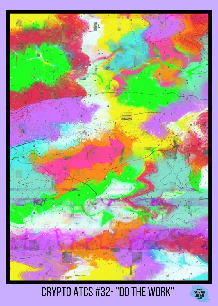 #32 - "Do the Work" - Crypto ATCs (Artist Trading Cards) - Limited Series of 777 Limited Edition 1/1 NFTs