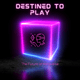 Destined To Play