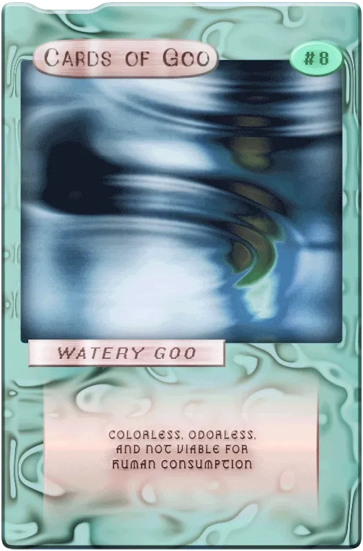 Cards of Goo #8 - Watery Goo