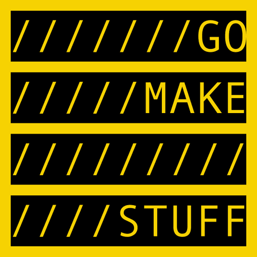 GO MAKE STUFF