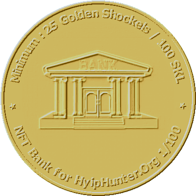 NFT Bank Minimum : 25 Golden Shockels / 100 SKL / HyipHunter 1/100