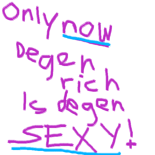 only now degen rich is degen sexy!