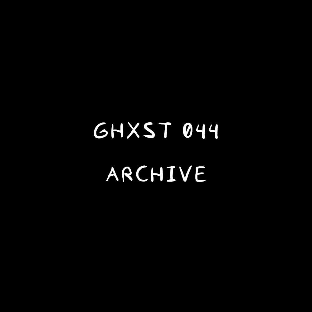 Ghxst 044 — Archive