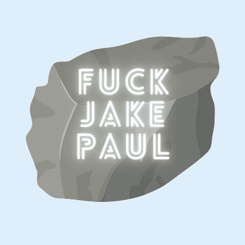 Fuck Jake Paul Rocks