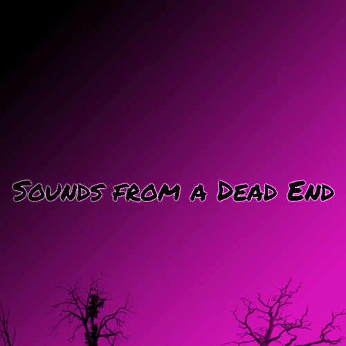 Sounds from a Dead End