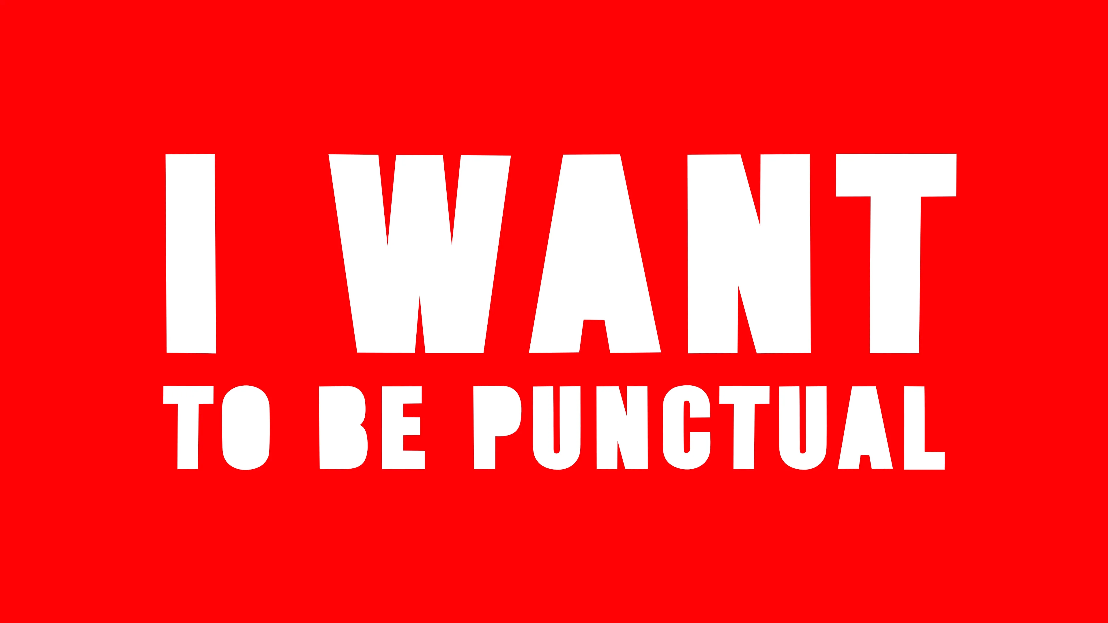 I WANT TO BE PUNCTUAL