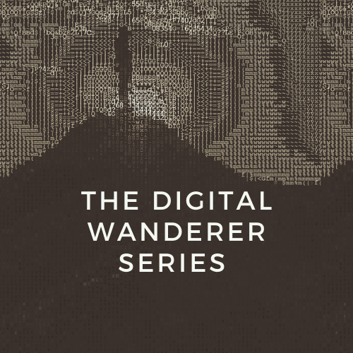 The Digital Wanderer Series