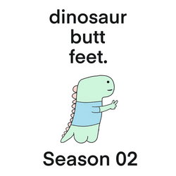 Dinosaur Butt Feet: Season 02 collection image