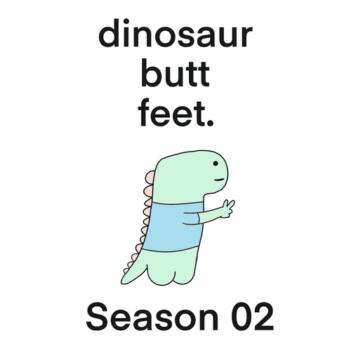 Dinosaur Butt Feet: Season 02