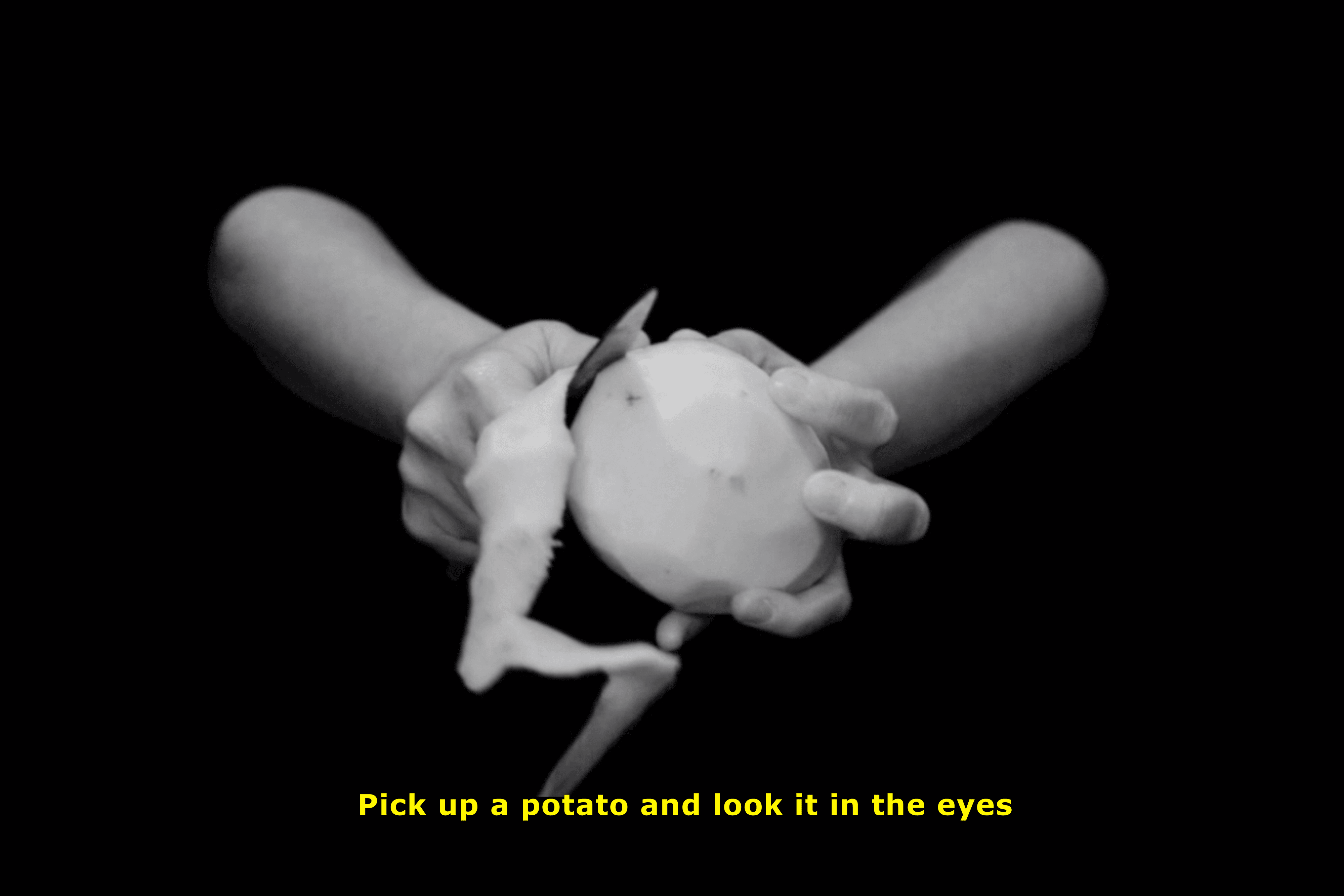 Pick up a potato and look it in the eyes