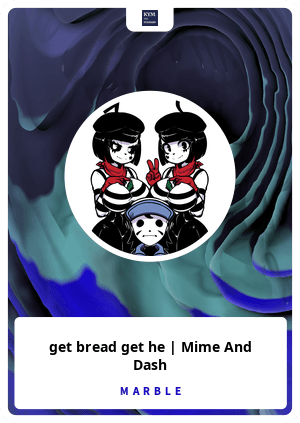 get bread get he, Mime And Dash