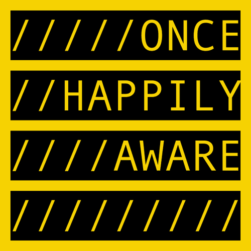 ONCE HAPPILY AWARE