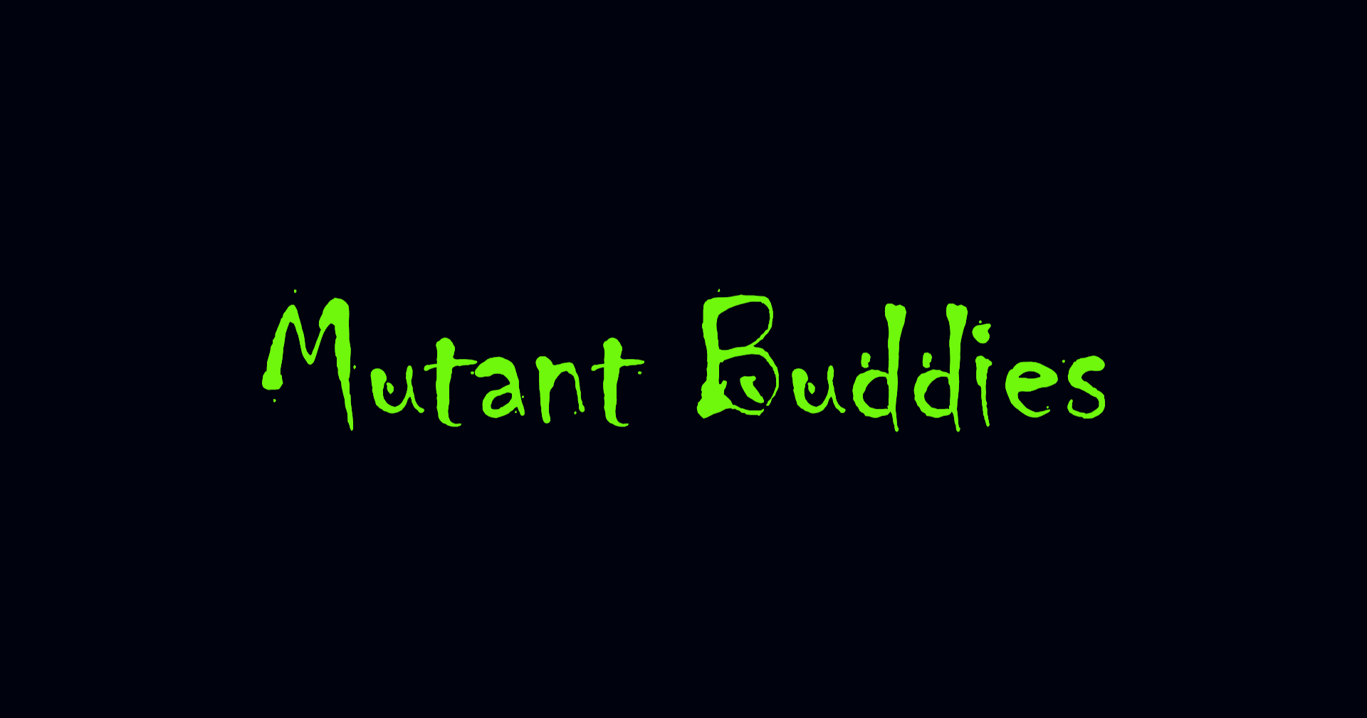 MAKC - Mutant Buddies