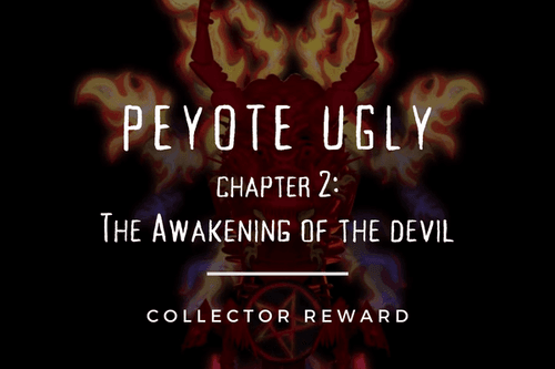 Peyote Ugly Chapter II: Collector Reward