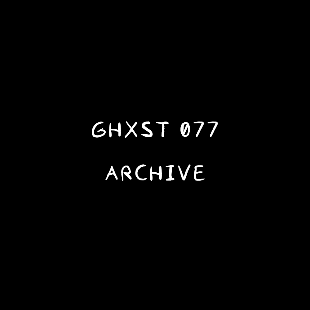 Ghxst 077 — Archive