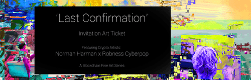'Last Confirmation' Art Gallery Invitation (Decentraland/Cryptovoxels Residents)