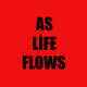 AS LIFE FLOWS