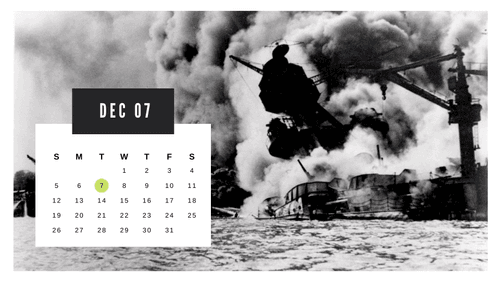 December 7 - Pearl Harbor bombed