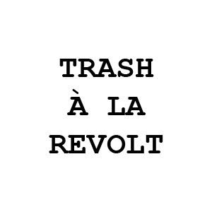 TRASH A LA REVOLT