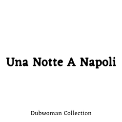 Una Notte A Napoli V2 by Dubwoman AKA Giovanna Sun collection image