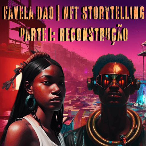 Favela DAO | NFT Storytelling - Parte I: Reconstrução