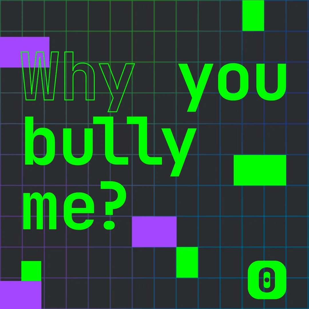 Why you bully me?