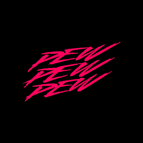 PEW PEW PEW