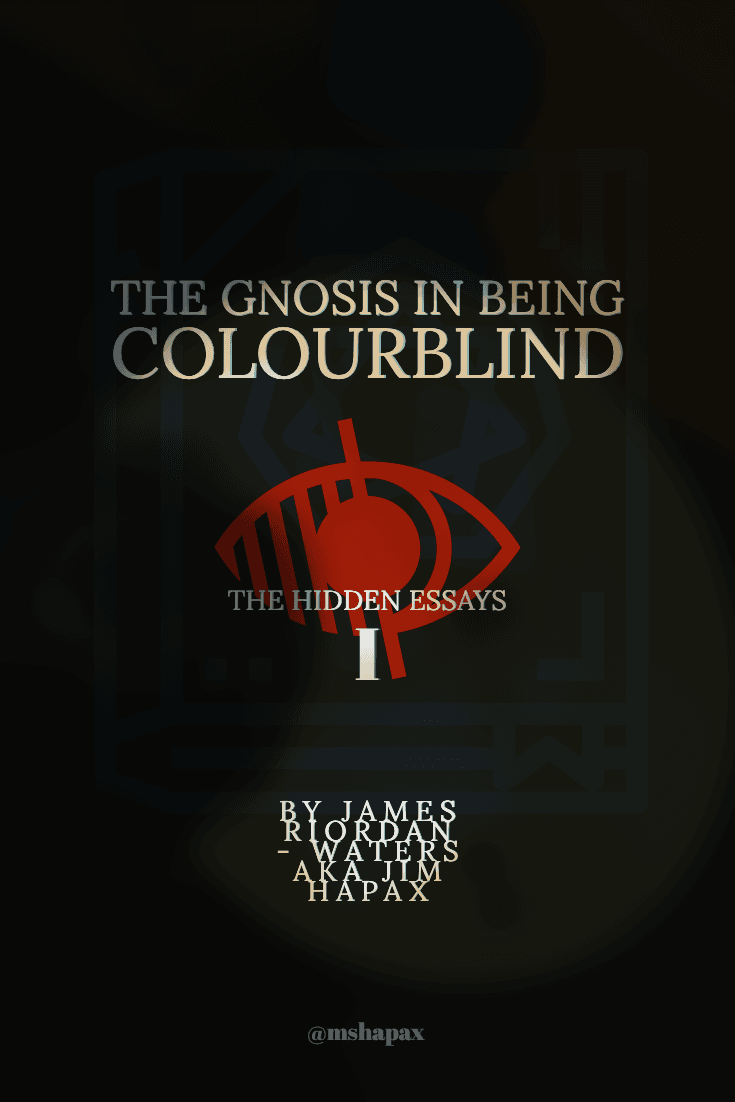 THE BLACK ESSAYS I - THE GNOSIS IN BEING COLOURBLIND