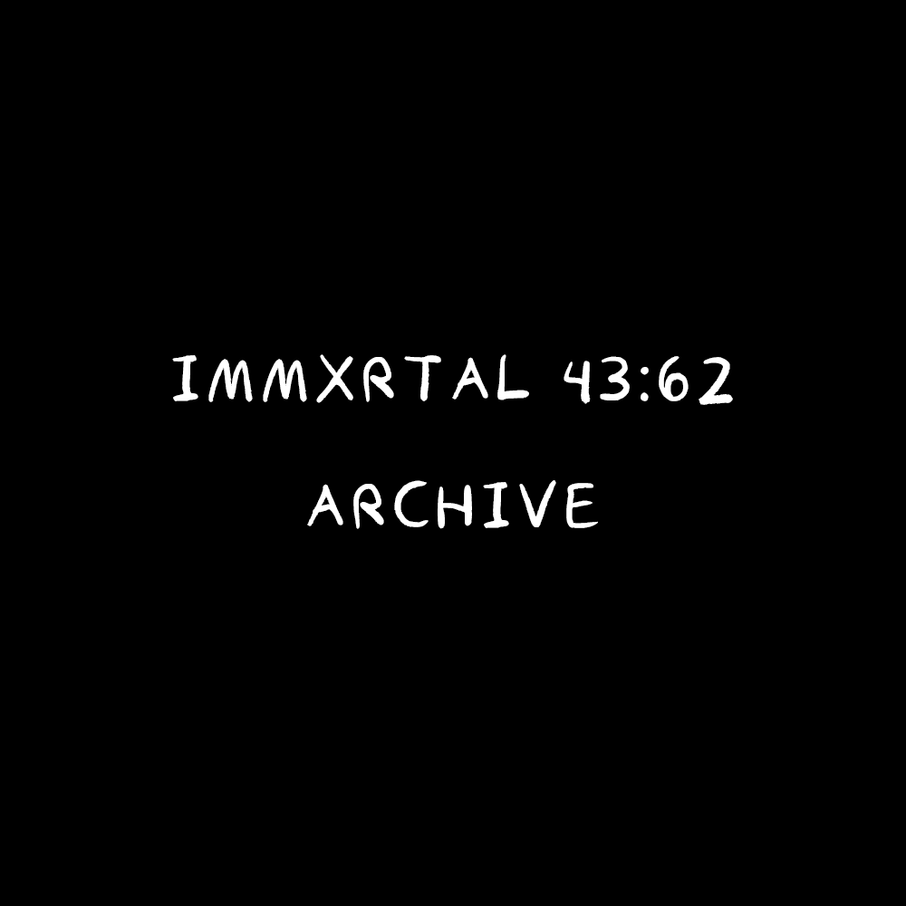 Immxrtal 43:62 – Archive