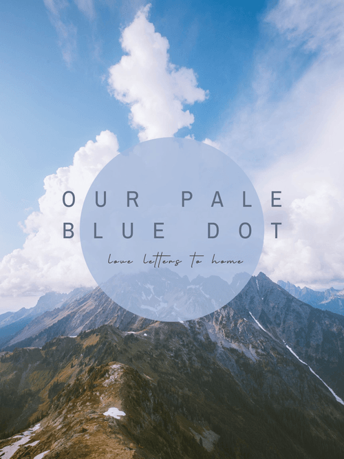 Our Pale Blue Dot -- Love Letters to Home