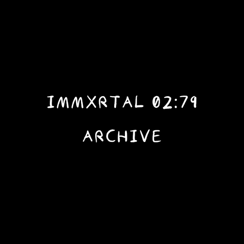 Immxrtal 02:79 — Archive