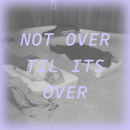 Not Over Til Its Over