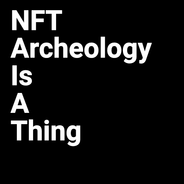 #5 NFT Archeology Is A Thing
